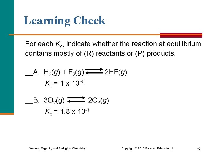 Learning Check For each Kc, indicate whether the reaction at equilibrium contains mostly of