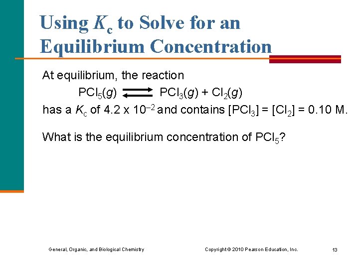 Using Kc to Solve for an Equilibrium Concentration At equilibrium, the reaction PCl 5(g)