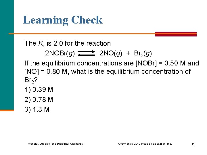 Learning Check The Kc is 2. 0 for the reaction 2 NOBr(g) 2 NO(g)