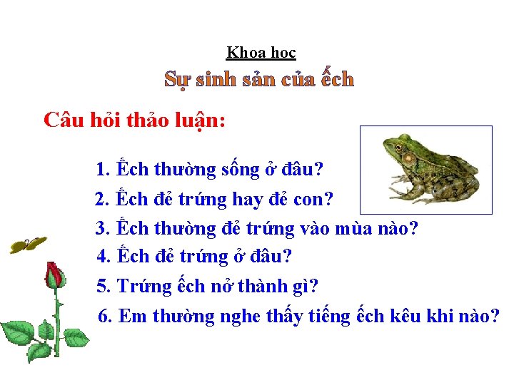 Khoa học Sự sinh sản của ếch Câu hỏi thảo luận: 1. Ếch thường