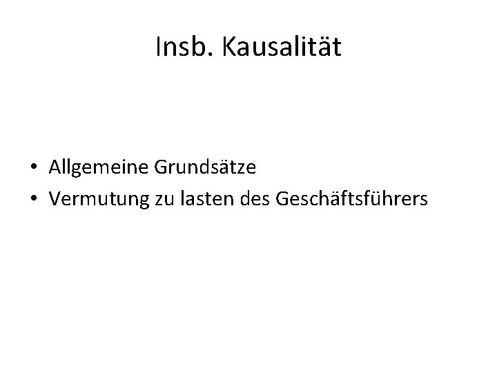 Insb. Kausalität • Allgemeine Grundsätze • Vermutung zu lasten des Geschäftsführers 