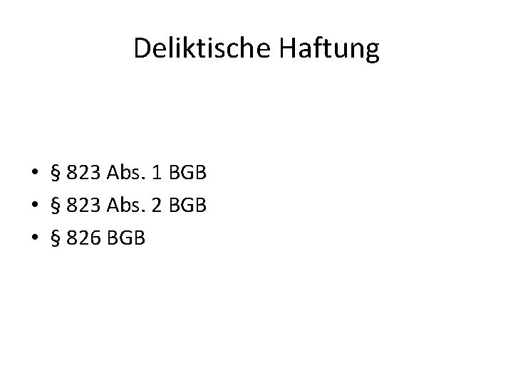 Deliktische Haftung • § 823 Abs. 1 BGB • § 823 Abs. 2 BGB