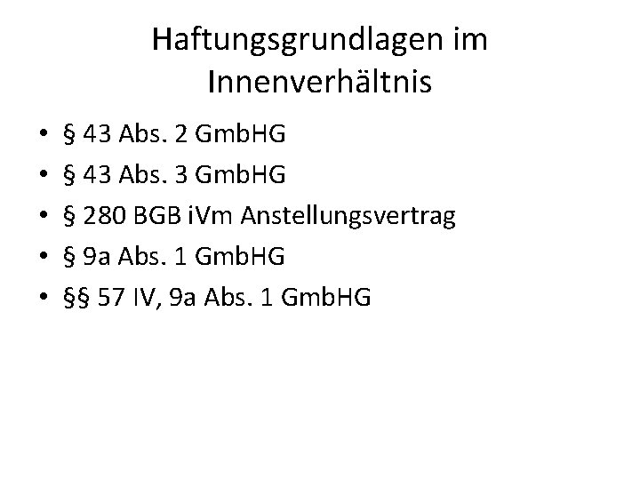 Haftungsgrundlagen im Innenverhältnis • • • § 43 Abs. 2 Gmb. HG § 43