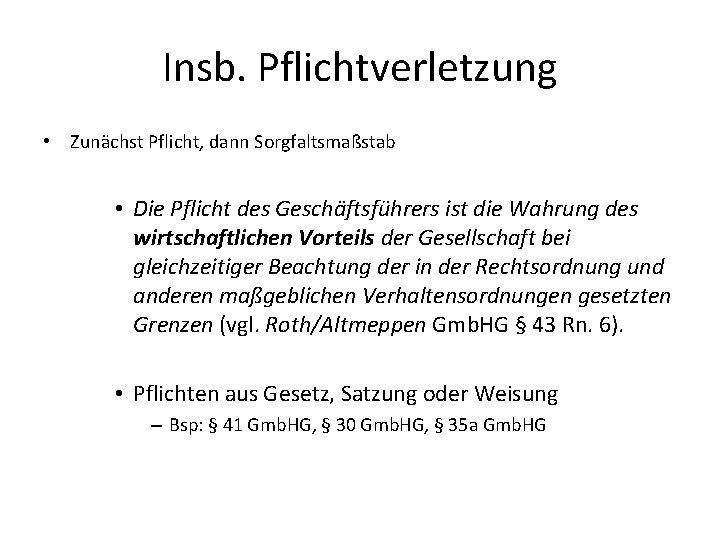 Insb. Pflichtverletzung • Zunächst Pflicht, dann Sorgfaltsmaßstab • Die Pflicht des Geschäftsführers ist die