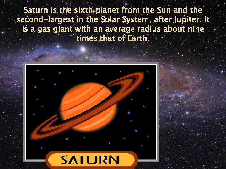 Saturn is the sixth planet from the Sun and the second-largest in the Solar