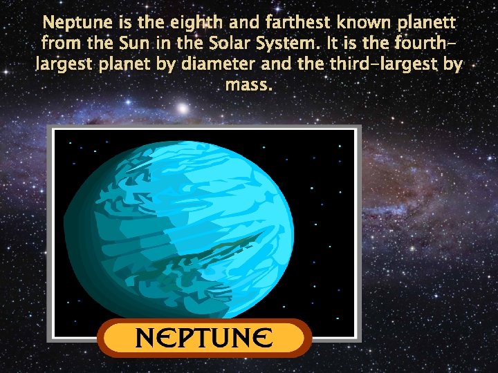 Neptune is the eighth and farthest known planett from the Sun in the Solar