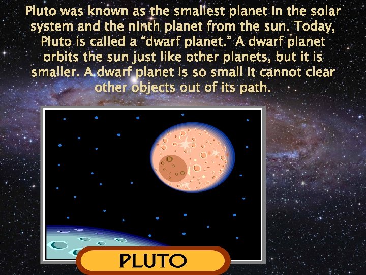 Pluto was known as the smallest planet in the solar system and the ninth
