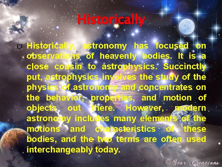 Historically � Historically, astronomy has focused on observations of heavenly bodies. It is a