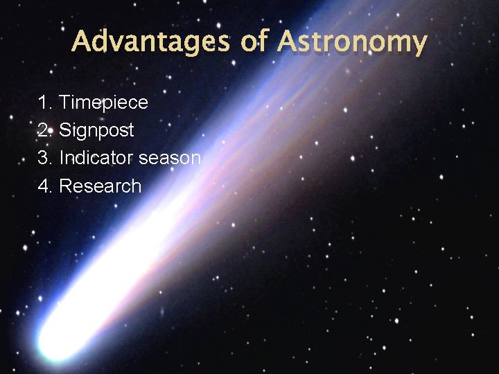 Advantages of Astronomy 1. Timepiece 2. Signpost 3. Indicator season 4. Research 