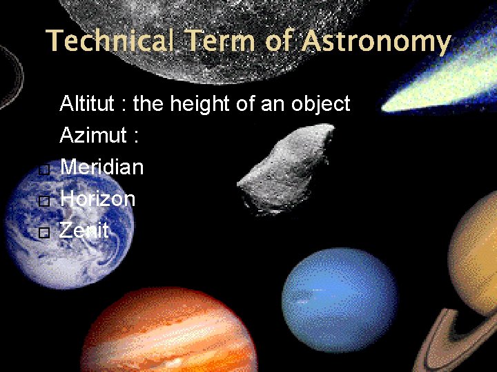Technical Term of Astronomy � � � Altitut : the height of an object