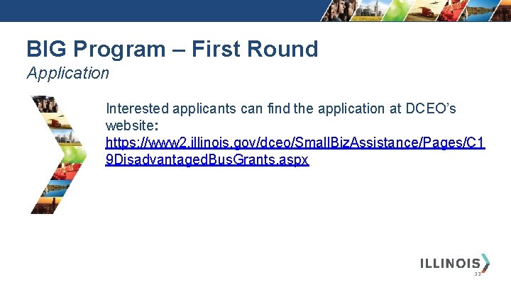 BIG Program – First Round Application Interested applicants can find the application at DCEO’s