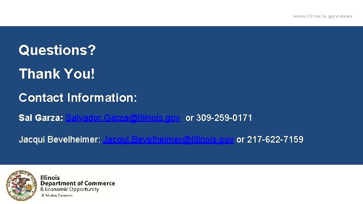 www. illinois. gov/dceo Questions? Thank You! Contact Information: Sal Garza: Salvador. Garza@Illinois. gov or