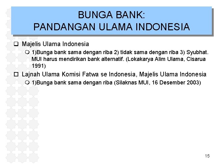 BUNGA BANK: PANDANGAN ULAMA INDONESIA q Majelis Ulama Indonesia m 1)Bunga bank sama dengan