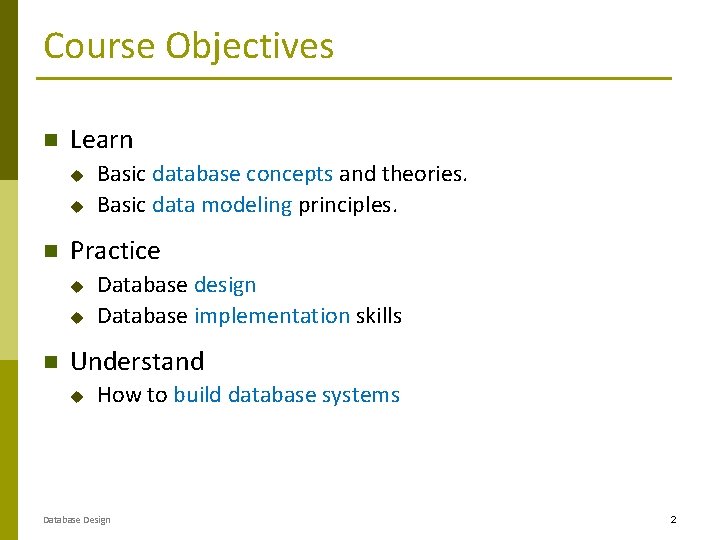 Course Objectives Learn u u Practice u u Basic database concepts and theories. Basic Course Objectives Learn u u Practice u u Basic database concepts and theories. Basic