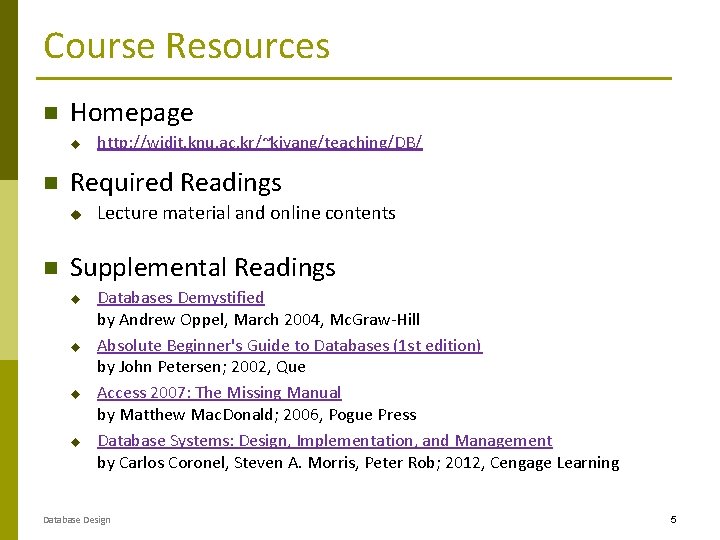 Course Resources Homepage u Required Readings u http: //widit. knu. ac. kr/~kiyang/teaching/DB/ Lecture material Course Resources Homepage u Required Readings u http: //widit. knu. ac. kr/~kiyang/teaching/DB/ Lecture material
