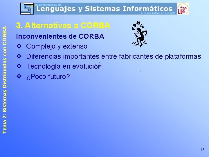 Tema 2: Sistemas Distribuidos con CORBA 3. Alternativas a CORBA Inconvenientes de CORBA v