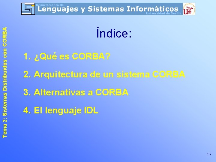 Tema 2: Sistemas Distribuidos con CORBA Índice: 1. ¿Qué es CORBA? 2. Arquitectura de