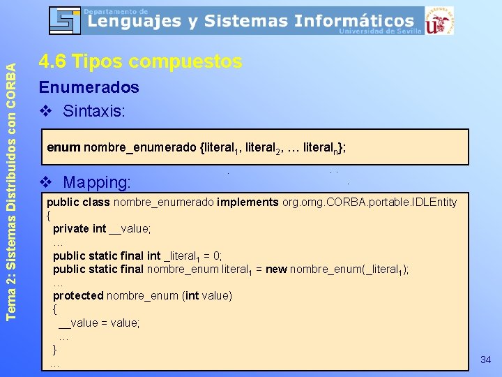 Tema 2: Sistemas Distribuidos con CORBA 4. 6 Tipos compuestos Enumerados v Sintaxis: enum