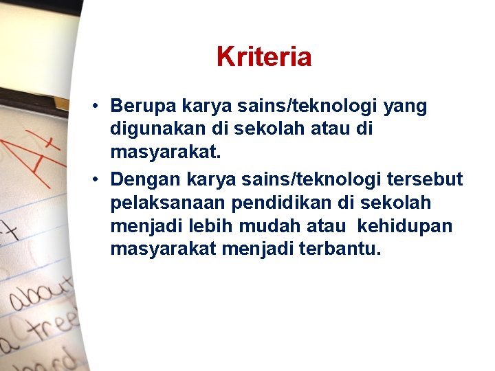 Kriteria • Berupa karya sains/teknologi yang digunakan di sekolah atau di masyarakat. • Dengan