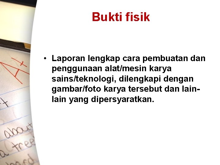 Bukti fisik • Laporan lengkap cara pembuatan dan penggunaan alat/mesin karya sains/teknologi, dilengkapi dengan