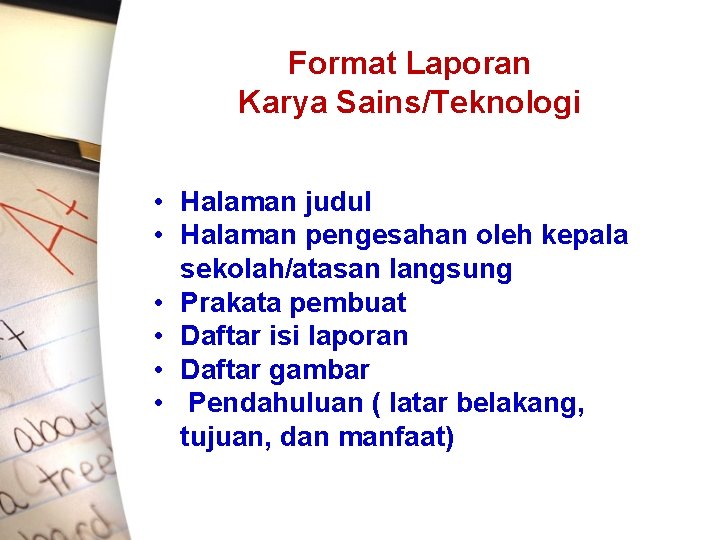 Format Laporan Karya Sains/Teknologi • Halaman judul • Halaman pengesahan oleh kepala sekolah/atasan langsung