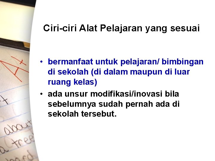 Ciri-ciri Alat Pelajaran yang sesuai • bermanfaat untuk pelajaran/ bimbingan di sekolah (di dalam