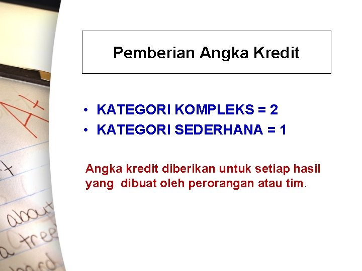 Pemberian Angka Kredit • KATEGORI KOMPLEKS = 2 • KATEGORI SEDERHANA = 1 Angka