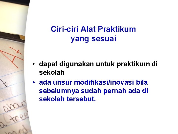 Ciri-ciri Alat Praktikum yang sesuai • dapat digunakan untuk praktikum di sekolah • ada