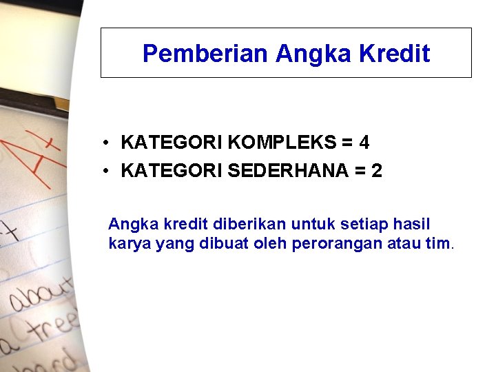 Pemberian Angka Kredit • KATEGORI KOMPLEKS = 4 • KATEGORI SEDERHANA = 2 Angka