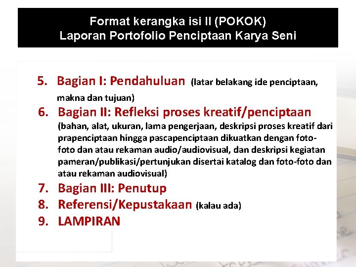 Format kerangka isi II (POKOK) Laporan Portofolio Penciptaan Karya Seni 5. Bagian I: Pendahuluan