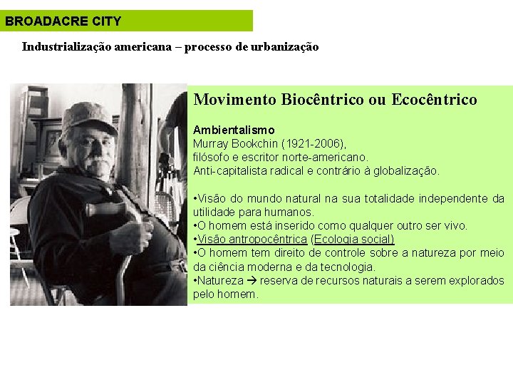 BROADACRE CITY Industrialização americana – processo de urbanização Movimento Biocêntrico ou Ecocêntrico Ambientalismo Murray