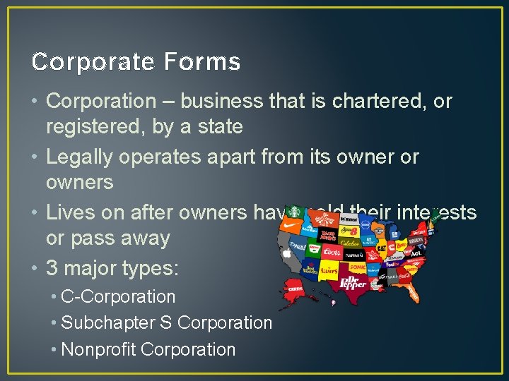 Corporate Forms • Corporation – business that is chartered, or registered, by a state