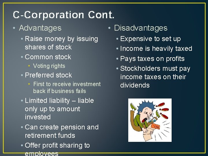 C-Corporation Cont. • Advantages • Raise money by issuing shares of stock • Common
