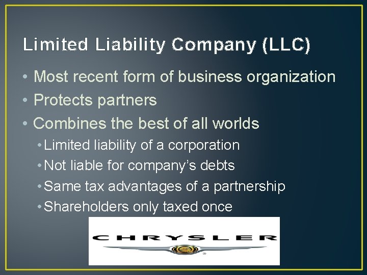 Limited Liability Company (LLC) • Most recent form of business organization • Protects partners