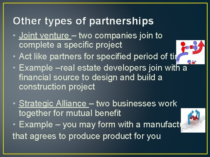 Other types of partnerships • Joint venture – two companies join to complete a