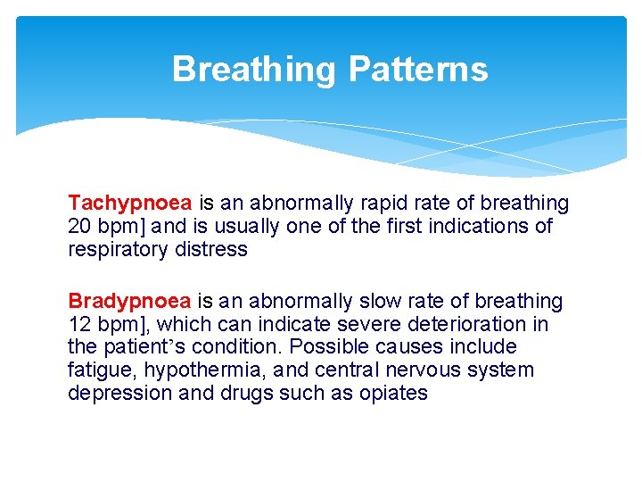Breathing Patterns Tachypnoea is an abnormally rapid rate of breathing 20 bpm] and is