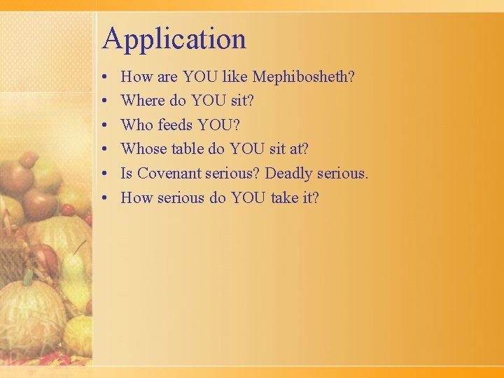 Application • • • How are YOU like Mephibosheth? Where do YOU sit? Who Application • • • How are YOU like Mephibosheth? Where do YOU sit? Who