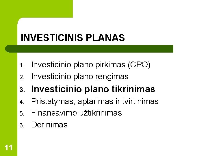 INVESTICINIS PLANAS 2. Investicinio plano pirkimas (CPO) Investicinio plano rengimas 3. Investicinio plano tikrinimas