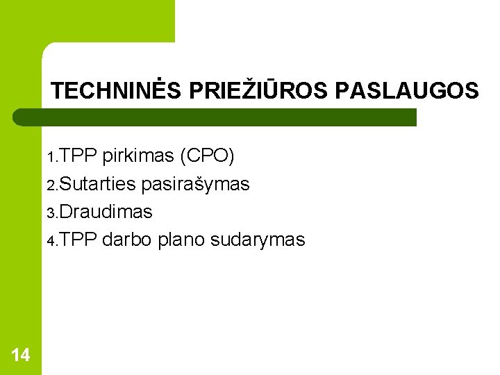 TECHNINĖS PRIEŽIŪROS PASLAUGOS 1. TPP pirkimas (CPO) 2. Sutarties pasirašymas 3. Draudimas 4. TPP