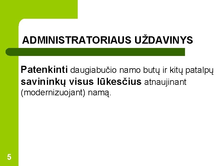 ADMINISTRATORIAUS UŽDAVINYS Patenkinti daugiabučio namo butų ir kitų patalpų savininkų visus lūkesčius atnaujinant (modernizuojant)