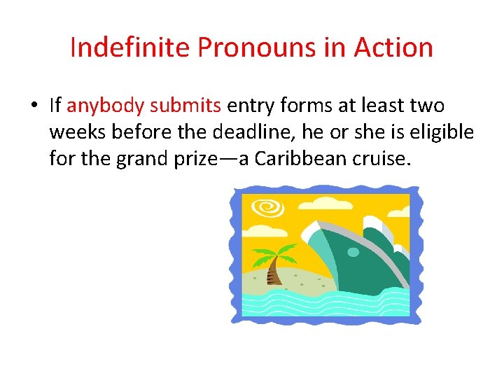 Indefinite Pronouns in Action • If anybody submits entry forms at least two weeks