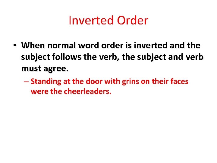 Inverted Order • When normal word order is inverted and the subject follows the