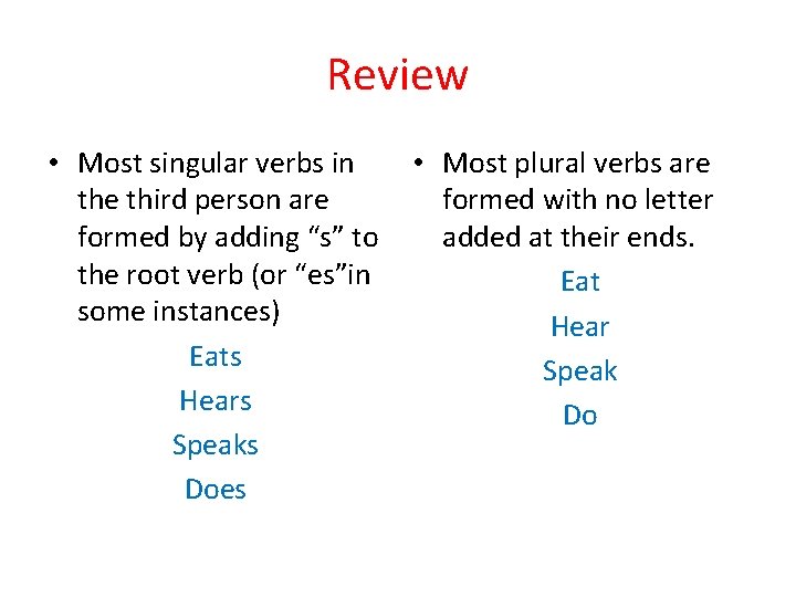 Review • Most singular verbs in the third person are formed by adding “s”