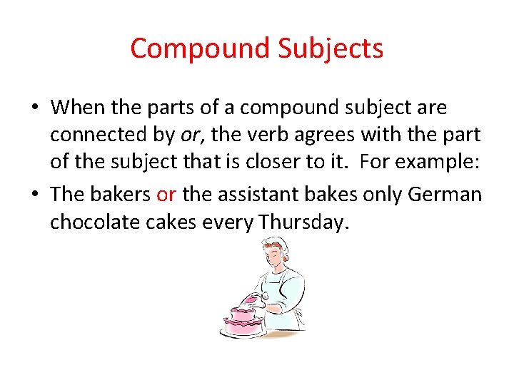 Compound Subjects • When the parts of a compound subject are connected by or,