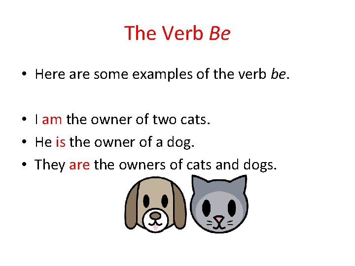 The Verb Be • Here are some examples of the verb be. • I