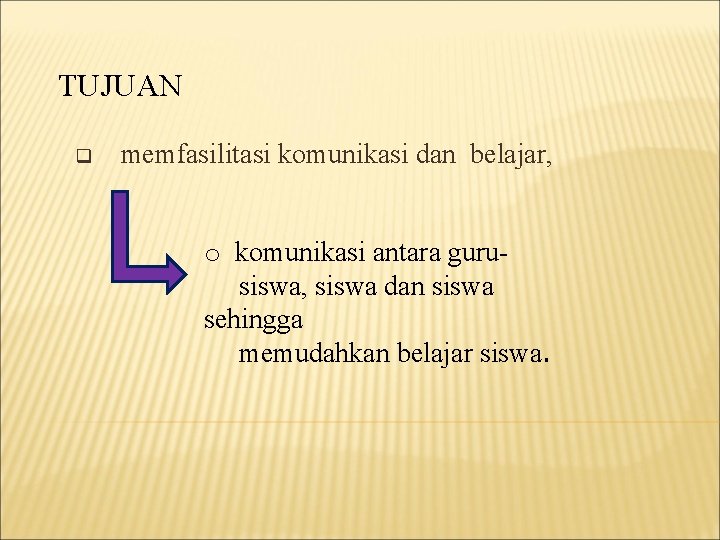 TUJUAN q memfasilitasi komunikasi dan belajar, o komunikasi antara gurusiswa, siswa dan siswa sehingga