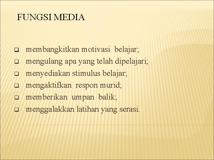 FUNGSI MEDIA q q q membangkitkan motivasi belajar; mengulang apa yang telah dipelajari; menyediakan