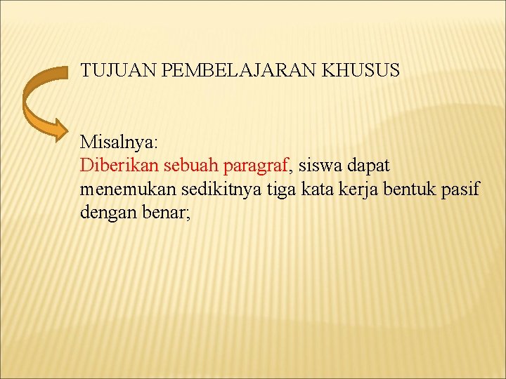 TUJUAN PEMBELAJARAN KHUSUS Misalnya: Diberikan sebuah paragraf, siswa dapat menemukan sedikitnya tiga kata kerja