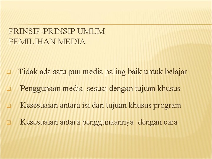 PRINSIP-PRINSIP UMUM PEMILIHAN MEDIA q Tidak ada satu pun media paling baik untuk belajar