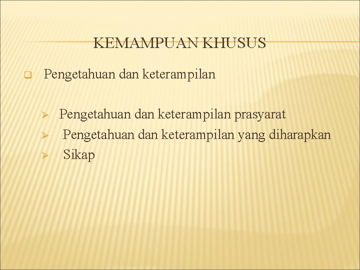 KEMAMPUAN KHUSUS q Pengetahuan dan keterampilan Ø Ø Ø Pengetahuan dan keterampilan prasyarat Pengetahuan